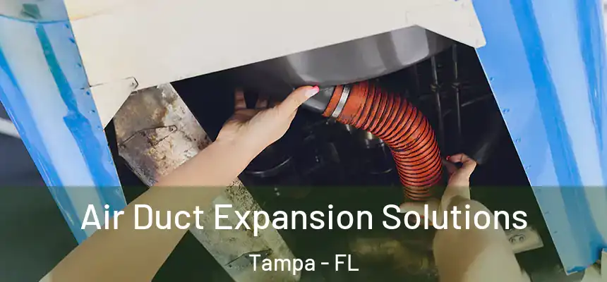 Air Duct Expansion Solutions Tampa - FL