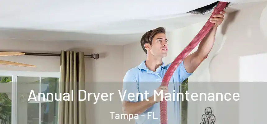 Annual Dryer Vent Maintenance Tampa - FL