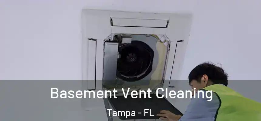 Basement Vent Cleaning Tampa - FL