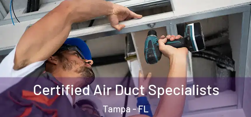 Certified Air Duct Specialists Tampa - FL