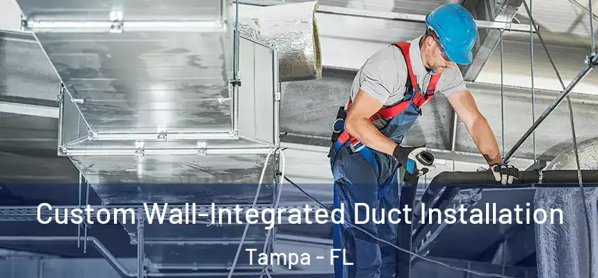  Custom Wall-Integrated Duct Installation Tampa - FL