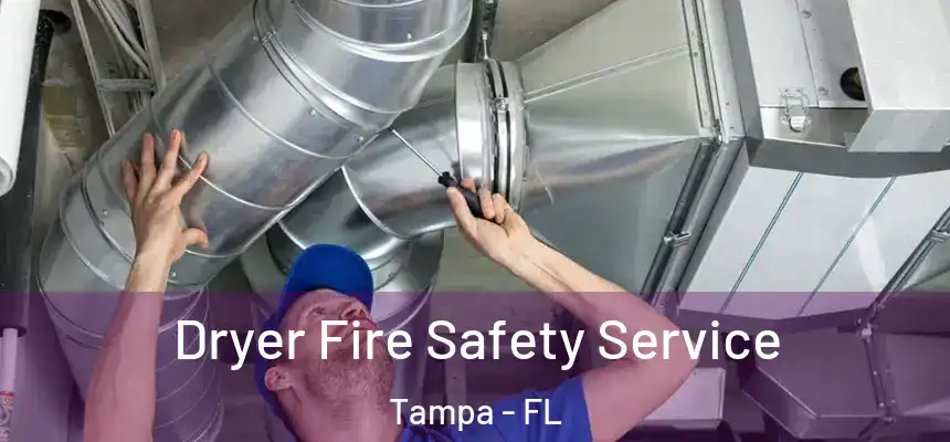 Dryer Fire Safety Service Tampa - FL