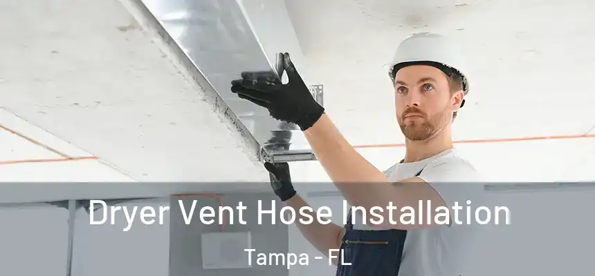 Dryer Vent Hose Installation Tampa - FL