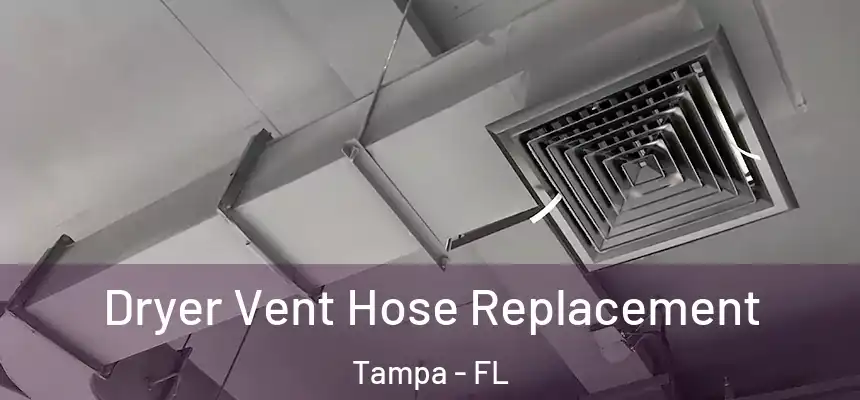 Dryer Vent Hose Replacement Tampa - FL