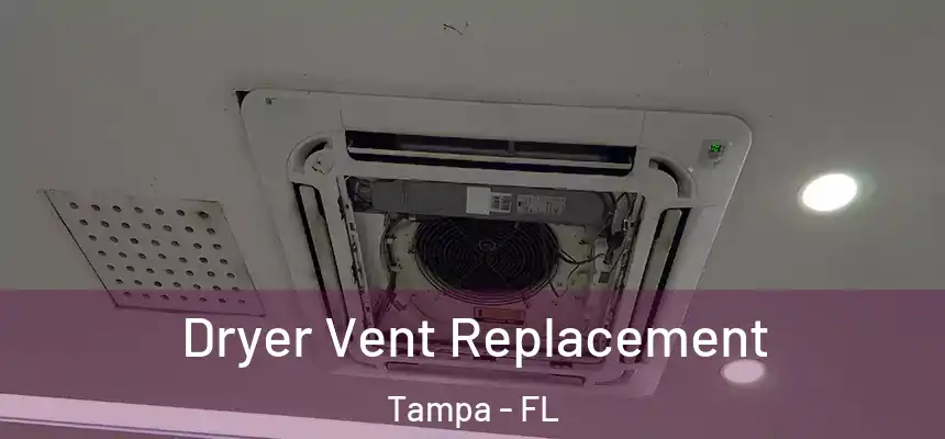 Dryer Vent Replacement Tampa - FL