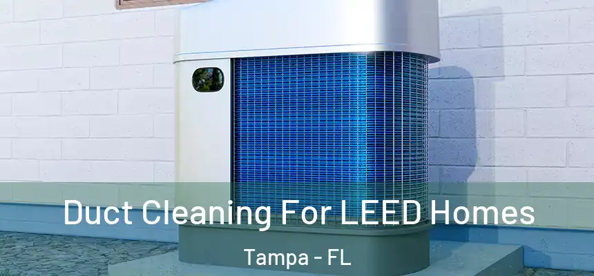 Duct Cleaning For LEED Homes Tampa - FL