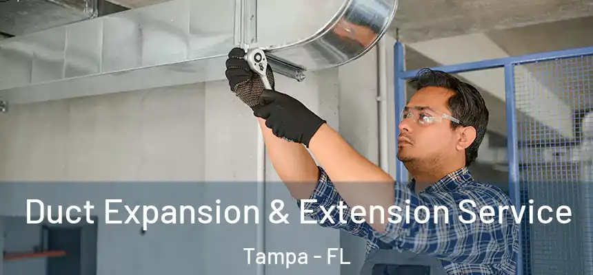 Duct Expansion & Extension Service Tampa - FL