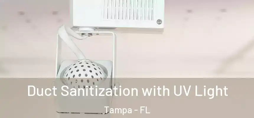 Duct Sanitization with UV Light Tampa - FL