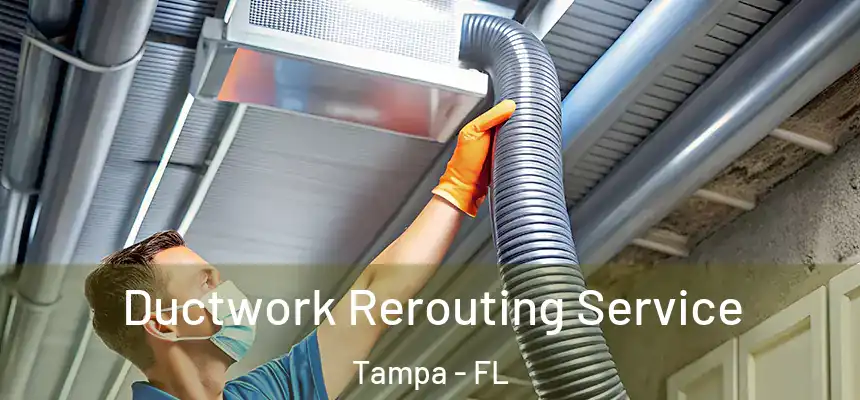 Ductwork Rerouting Service Tampa - FL