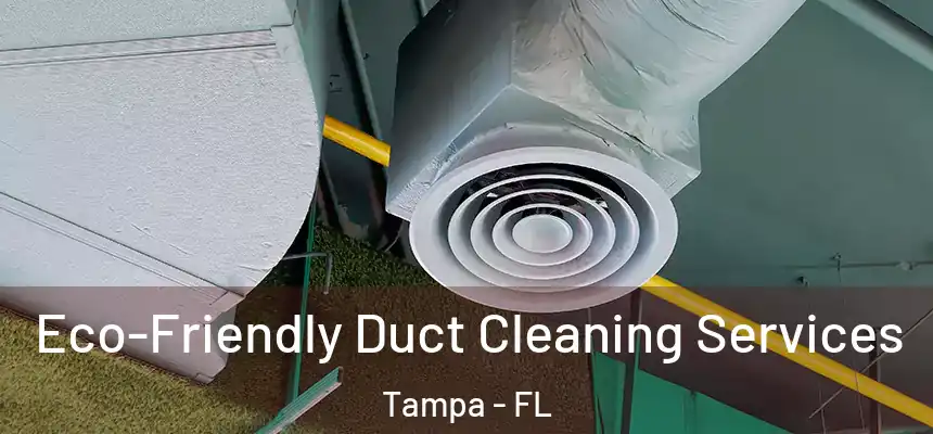 Eco-Friendly Duct Cleaning Services Tampa - FL