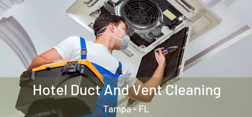 Hotel Duct And Vent Cleaning Tampa - FL