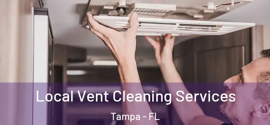 Local Vent Cleaning Services Tampa - FL
