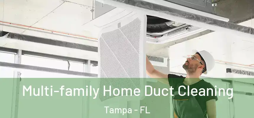Multi-family Home Duct Cleaning Tampa - FL
