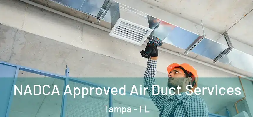 NADCA Approved Air Duct Services Tampa - FL