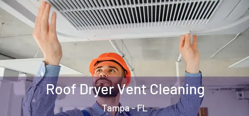 Roof Dryer Vent Cleaning Tampa - FL