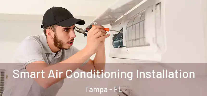 Smart Air Conditioning Installation Tampa - FL
