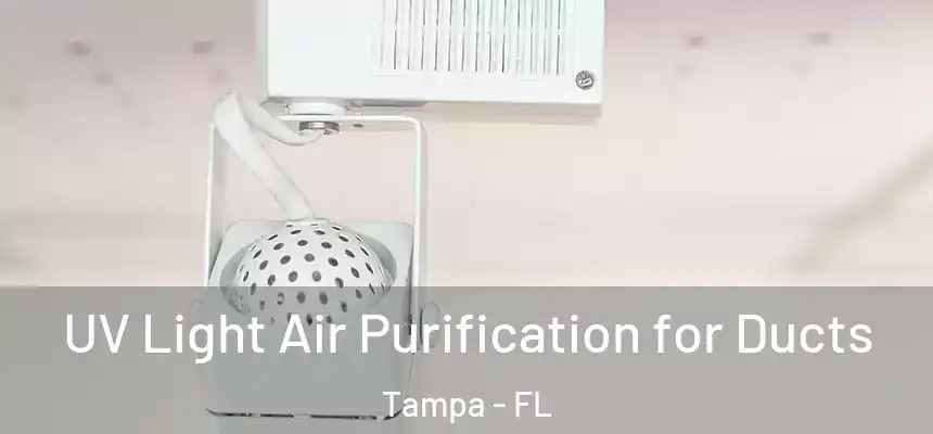  UV Light Air Purification for Ducts Tampa - FL