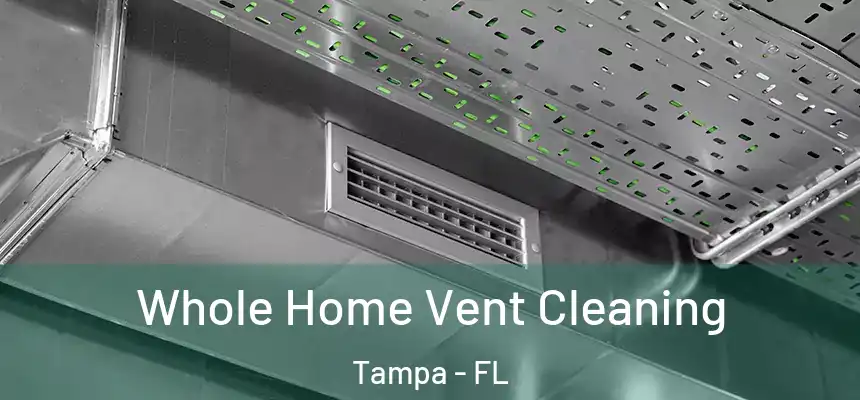 Whole Home Vent Cleaning Tampa - FL